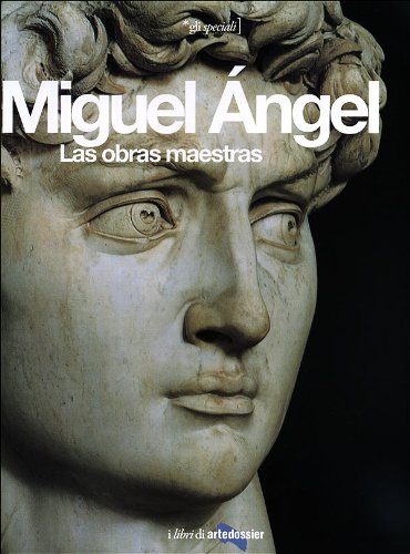 Miguel Angel. Las obras maestras. Ediz. illustrata (Gli speciali Artedossier)