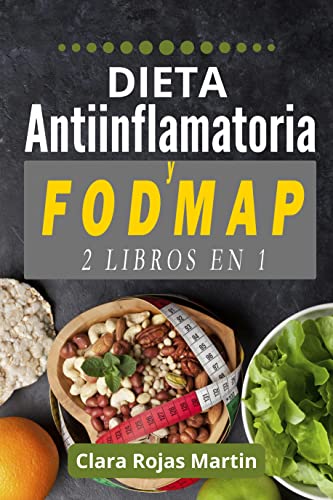 Dieta Antiinflamatoria y Fodmap: 2 libros en 1.Libérate de la inflamación, pierde peso y disfruta de una vida sana