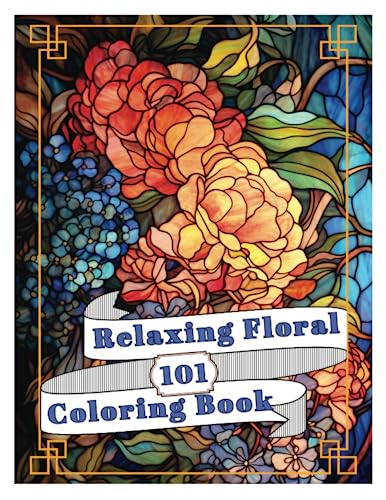 101 Relaxing Floral Coloring Book: Relaxing Book to Calm your Mind and Stress Relief — Beautiful Designs of Flowers for Everyone __ Anxiety Relief, Relaxation, Mindfulness