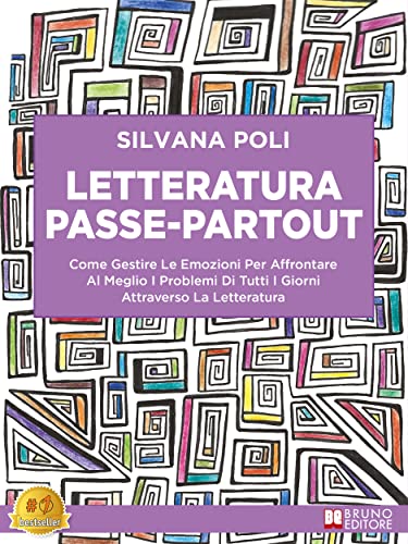 Letteratura Passe-Partout: Come Gestire Le Emozioni Per Affrontare Al Meglio I Problemi Di Tutti I Giorni Attraverso La Letteratura (Italian Edition)