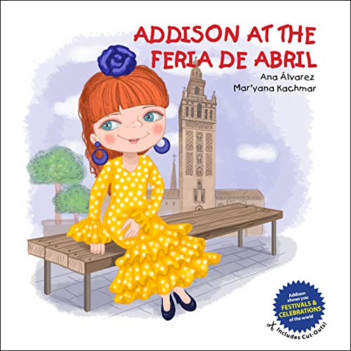 ADDISON AT THE FERIA DE ABRIL: A Story for Children to Learn About Seville's Feria de Abril. Includes Paper Doll Dress Up Cut-Outs! (ADDISON COLLECTION Book 3) (English Edition)
