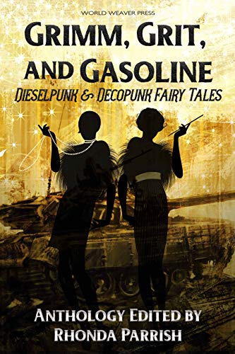 Grimm, Grit, and Gasoline: Dieselpunk and Decopunk Fairy Tales (English Edition)