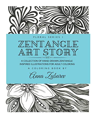 Zentangle Art Story: A Collection of Hand-Drawn Zentangle Inspired Illustrations for Adult Coloring: 1 (Floral Series)