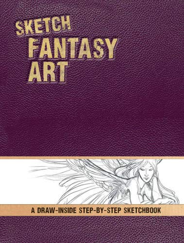Sketch Fantasy Art: A Draw-Inside Step-by-Step Guide (Draw-Inside Step-by-Sep Sketchbooks)