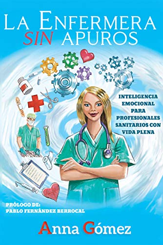 La enfermera sin apuros: Inteligencia emocional para profesionales sanitarios con vida plena