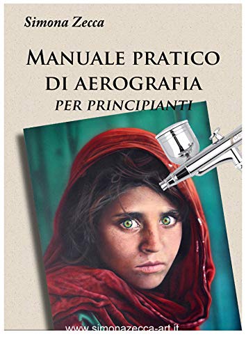 Manuale pratico di aerografia per principianti (Italian Edition)