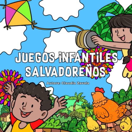Juegos infantiles salvadoreños en español e inglés: Libro ilustrado y bilingüe con descripción de juegos tradicionales de El Salvador