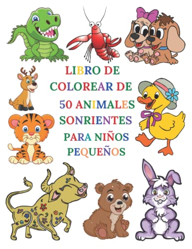 LIBRO DE COLOREAR DE 50 ANIMALES SONRIENTES PARA NIÑOS PEQUEÑOS: Este libro contiene animales alegres y sonrientes. Libro colorear bebe 18 meses
