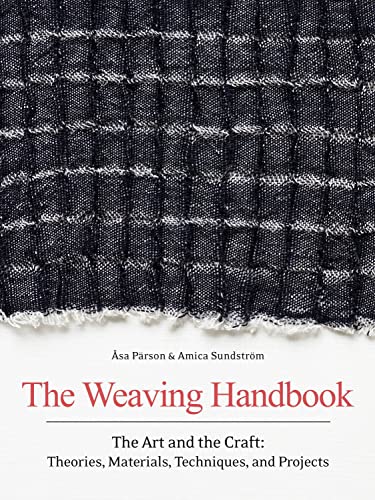 The Weaving Handbook: The Art and the Craft: Theories, Materials, Techniques and Projects