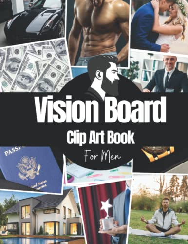 Vision Board Clip Art Book For Men: Vision Board Supplies for Men with Pictures, Words and Quotes for Career, Money, Relationships, Health and More ( Vision Board Kit for Men )