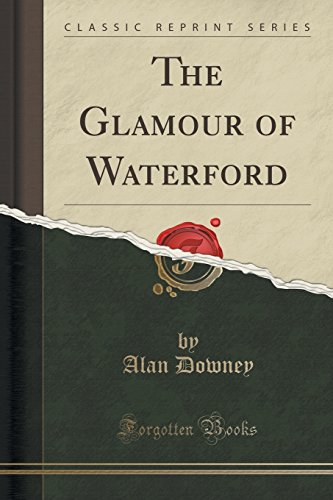 The Glamour of Waterford (Classic Reprint)