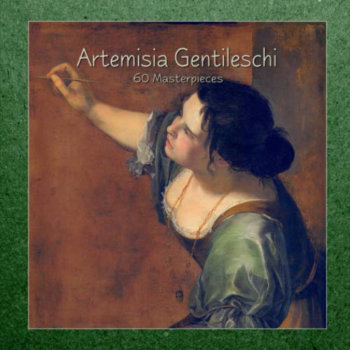 Artemisia Gentileschi: 60 Masterpieces