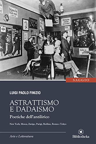 Astrattismo e Dadaismo. Poetiche dell'antilirico (Saggistica)