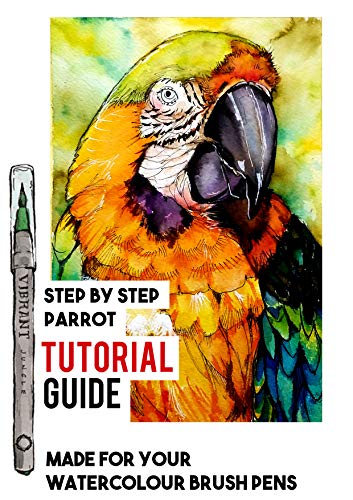 WATERCOLOUR BRUSH PENS TUTORIAL - PAINT STUNNING WILDLIFE: A DETAILED STEP BY STEP PARROT TUTORIAL GUIDE (English Edition)