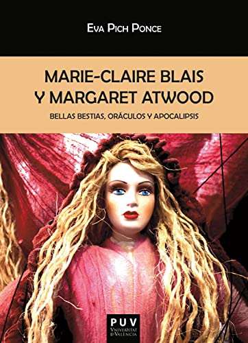 Marie-Claire Blais y Margaret Atwood: Bellas bestias, oráculos y apocalipsis (Biblioteca Javier Coy d'estudis Nord-Americans)