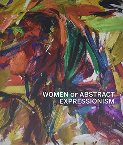 Women of Abstract Expressionism (The Oxford Research Centre in the Humanities/Princeton University Press Lec)