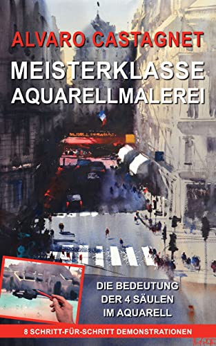 Alvaro Castagnet Meisterklasse Aquarellmalerei (German Edition)