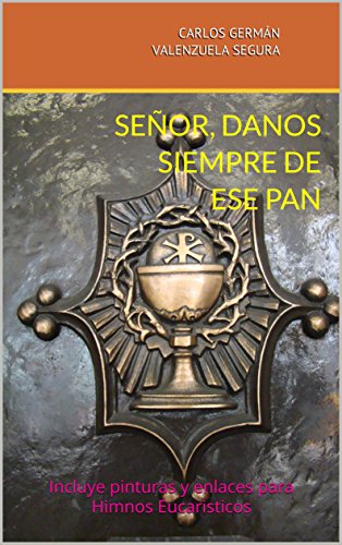 Señor, danos siempre de ese Pan: Incluye pinturas y enlaces para Himnos Eucaristicos