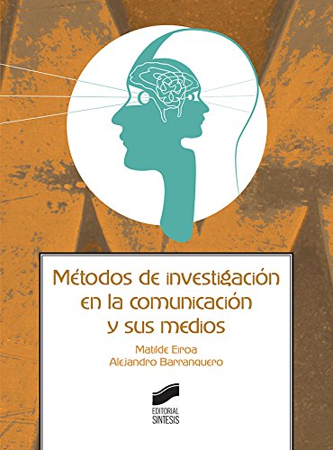Métodos de investigación en la comunicación y sus medios: 8 (Ciencias de la Información. Documentación)