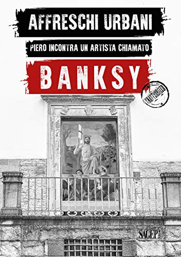 Affreschi urbani. Piero incontra un artista chiamato Banksy. Ediz. italiana e inglese (Sagep arte)