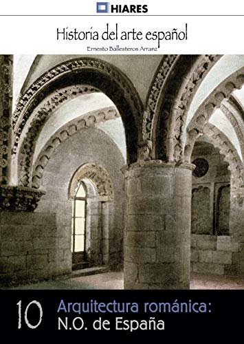Arquitectura románica: N.O. de España (Historia del Arte Español nº 10)