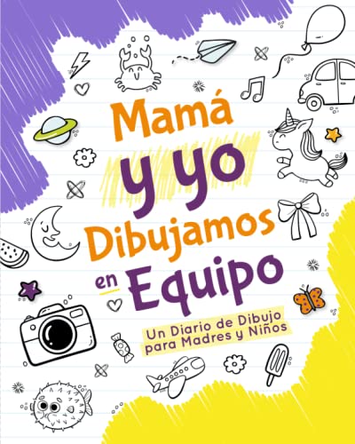 Mamá y Yo Dibujamos en Equipo: Un Diario de Dibujo para Madres y Niños (Diarios de dibujo en familia)