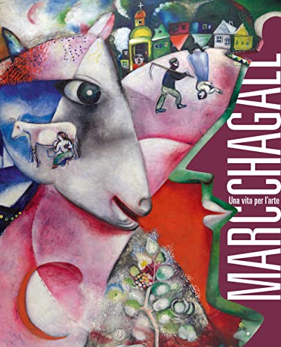 Marc Chagall. Una vita per l'arte. Catalogo della mostra (Milano, 10 marzo-31 luglio 2022). Ediz. a colori (Cataloghi di mostra)