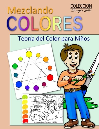 Mezclando Colores: Teoria del Color para Ninos: Volume 7 (Coleccion Borges Soto)