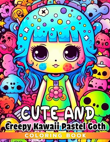 Cute And Creepy Kawaii Pastel Goth Coloring Book: Chibi And Creepy Coloring Pages With Many Inspirational Illustrations For All Ages To Relax And Relieve Stress