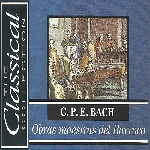 The Classical Collection - Carl Philipp Emanuel Bach -Obras maestras del Barroco