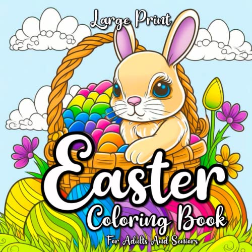 Large Print Easter Coloring Book: For Adult and Seniors, With Easter Eggs, Easter Bunny, Springtime Images and More!