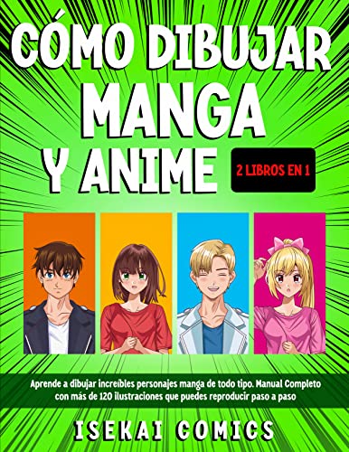 Cómo Dibujar Manga Y Anime Para Principiantes : Aprende a Dibujar increíbles Personajes Manga de todo tipo. Manual Completo con más de 120 Ilustraciones que puedes Reproducir paso a paso