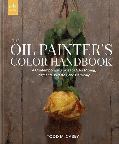The Oil Painter's Color Handbook: A Contemporary Guide to Color Mixing, Pigments, Palettes, an (ART)