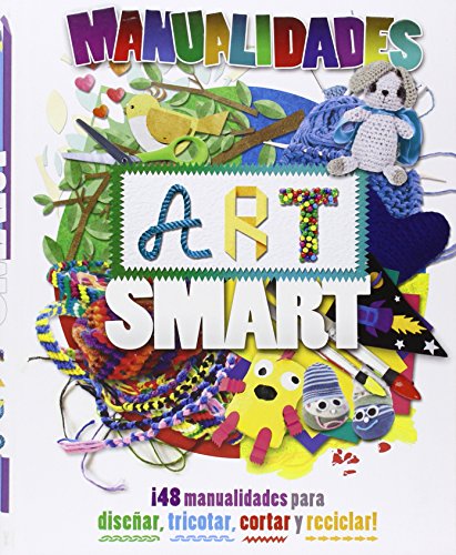 Manualidades art smart: ¡48 creaciones para diseñar, tricotar, cortar y reciclar! (Actividades y destrezas)