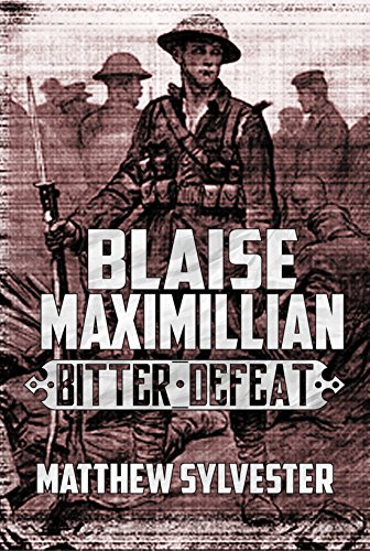 Blaise Maximillian: Bitter Defeat: A Dieselpunk World War 1 as it never happened! (English Edition)