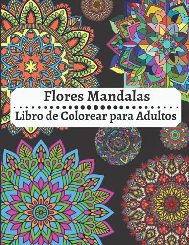 Flores Mandalas Libro de Colorear para Adultos: Increíble libro para colorear de relajación para adultos, mandalas fáciles y sencillos, mandalas de ... de alivio del estrés para adultos y más