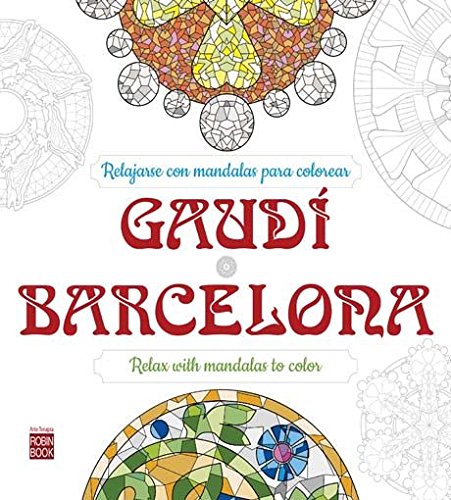 Gaudí - Barcelona: Relajarse Con Mandalas Para Colorear (Arte Terapia)