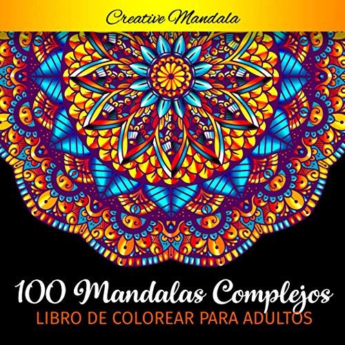 100 Mandalas Complejos - Libro de Colorear para Adultos: 100 Páginas para Colorear para Adultos con Mandalas Grandes Hermosas y Difíciles. (Mandalas para Colorear)