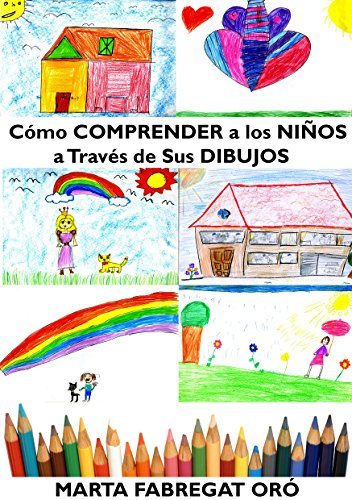 Cómo comprender a los niños a través de sus dibujos: Cómo comprender a los niños a través de sus dibujos