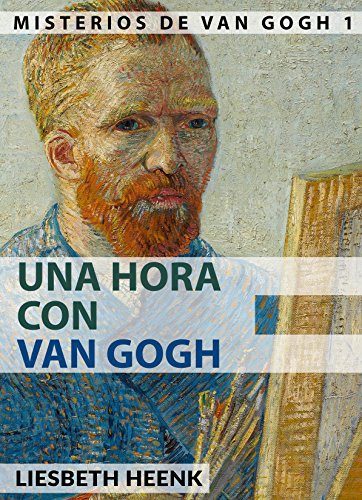 Una Hora con Van Gogh: Biografía completa para Principiantes (Misterios de Van Gogh nº 1)