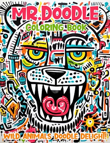 Mr. Doodle Coloring Book: Wild Animals Doodle Delight! Discover the Psychedelic and Trippy world of tigers, raccoons, fish, and birds. Engage your ... vibrant adult and teen coloring adventure