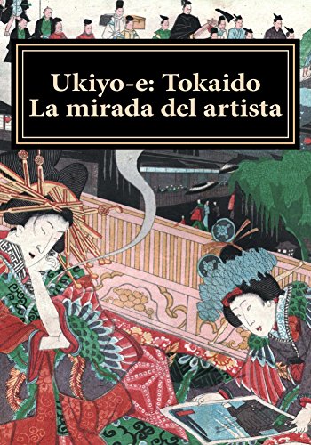Ukiyo-e: Tokaido. La mirada del artista (Ukiyo-e. Coleccion Bujalance nº 1)