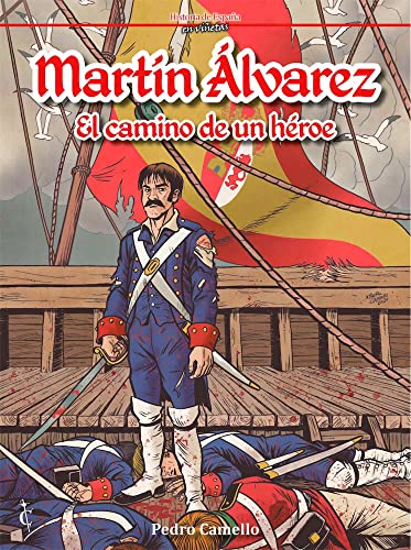 Martín Álvarez. El camino de un héroe (HISTORIA DE ESPA?A EN VI?ETAS)