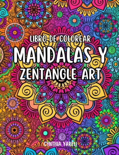 DIBUJOS PARA COLOREAR DE MANDALAS Y ZENTANGLE ART: 60 dibujos para colorear de Mandalas, Zentangle Art y frases para niñas, adolescentes y jóvenes