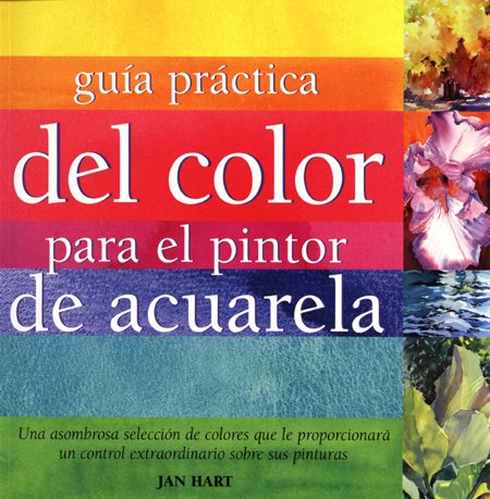 Guía práctica del color para pintor de acuarela (PINTURA)