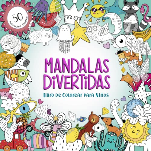 Mandalas Divertidas: Libro de Colorear Para Niños - Más de 50 Adorables y Entretenidos Diseños para Más Creatividad, Relajación y Concentración