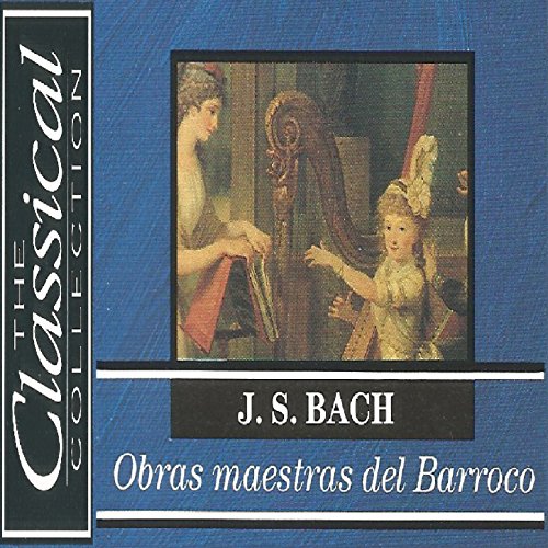 The Classical Collection - J. S. Bach - Obras maestras del Barroco