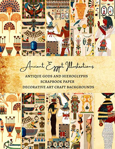 Ancient Egypt Illustrations | Antique Gods and Hieroglyphs Scrapbook Paper | Decorative Art Craft Backgrounds: Premium Scrapbooking Sheets for Gift Wrapping and Journaling