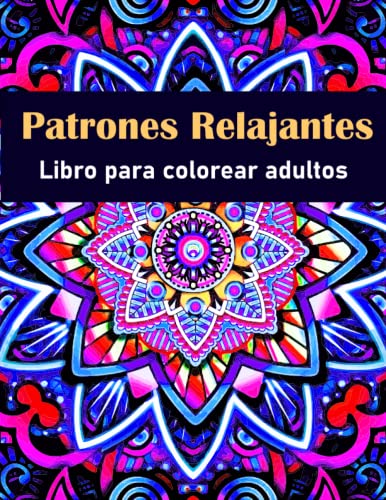 Patrones Relajantes: Libro para colorear para adultos de patrones de mandalas | 100 hermosos patrones relajantes de mandalas para colorear