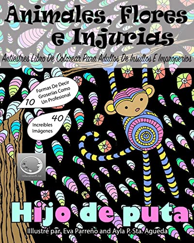 ANTIESTRES Libro De Colorear Para Adultos De Insultos E Improperios: Animales, Flores Y Injurias Con Fondo Negro: 1 (Anti-Estres Mandala De La Zen Arte-Terapia)